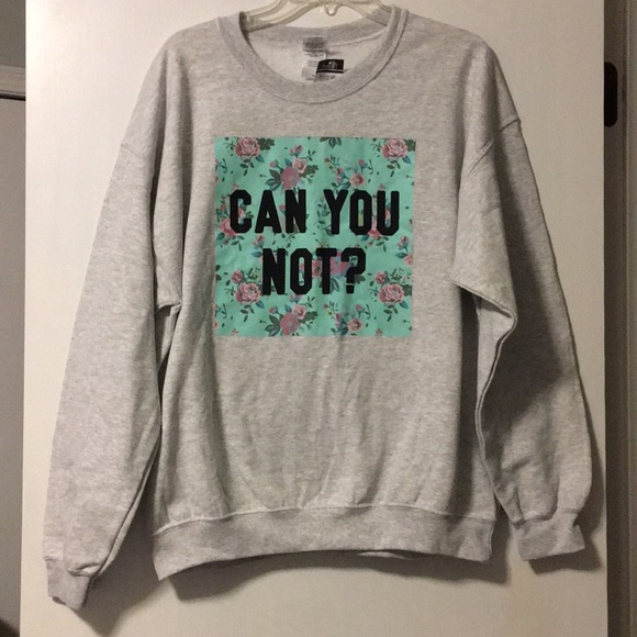 Rue21 Tops - Rue21 “Can You Not?” Gray Sweatshirt